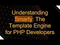 Understanding Smarty The Template Engine for PHP Developers