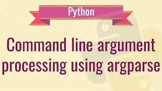 24 Command line argument processing using argparse Python 3 Programming Tutorials 2019