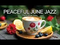 Download Lagu Peaceful June Jazz ☕.Positive Bossa Nova instrumental for Working and Studying Work,Great Moods