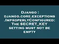 Django django core exceptions ImproperlyConfigured The SECRET - KEY setting must not be empty
