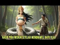KISAH PRIA MISKIN DIHINA, DIUSIR ISTRINYA NASIBNYA BERUBAH SETELAH MENGHAMILI RATU ULAR CANTIK