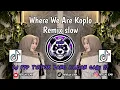 Lagu Where We Are Koplo - ( Remix Slow ) Viral Fyp Tiktok Terbaru 2025 Yang Kalian Cari 🔥