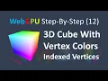 WebGPU 12 3D Cube with Distinct Vertex Colors