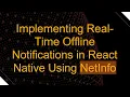 Implementing Real-Time Offline Notifications in React Native Using NetInfo