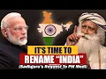 Sadhguru s Request To Prime Minister Narendra Modi - It s Time To Rename INDIA Bharat Sadhguru