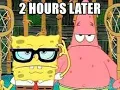 2 Hours Later - Spongebob Sound Effects