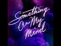 Something On My Mind (Extended)