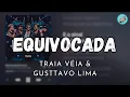 Download Lagu EQUIVOCADA - TRAIA VÉIA \u0026 GUSTTAVO LIMA (LETRA)