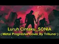 Lagu Luruh Cintaku_SONIA | Metal Progresive Cover Version By Triliuner