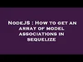 NodeJS How to get an array of model associations in sequelize