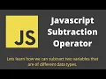 17 Javascript Subtraction Operator Subtract two variables that are of different data types