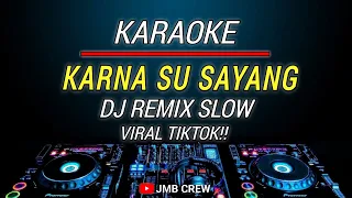Download Karaoke Karna Su Sayang Versi Dj Remix Slow Viral Tiktok MP3