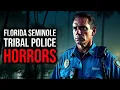Florida Seminole Tribal Police Reveal the Horrifying Encounters They re Not Allowed to Speak About