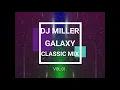 Download Lagu DJ MILLER - GALAXY CLASSIC MIX VOL.01.