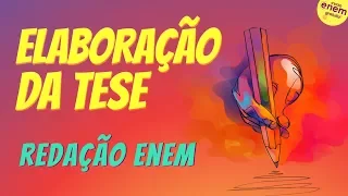 ELABORAÇÃO DA TESE | Dicas de Redação para  Enem