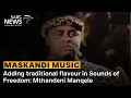 Download Lagu MUSIC | Adding traditional flavour in Sounds of Freedom : Mthandeni Manqele , Maskandi Musician
