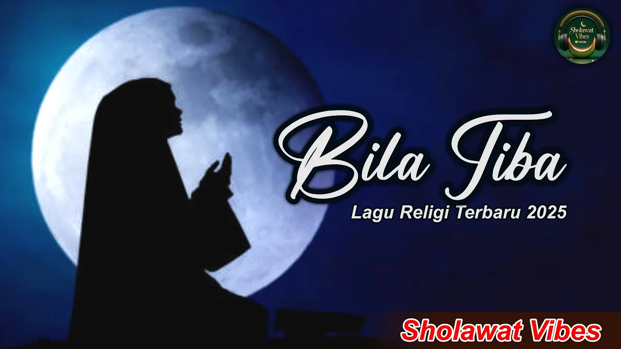 BILA TIBA - Lagu Religi Terbaru 2025 | Sholawat Vibes BILA TIBA - Lagu Religi Terbaru 2025 | Sholawat Vibes