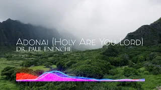 adonai holy are you lord by dr paul enenche lyric video 