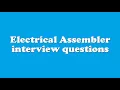 Electrical Assembler interview questions