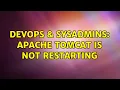 DevOps SysAdmins Apache tomcat is not restarting 2 Solutions