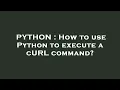 PYTHON How to use Python to execute a cURL command