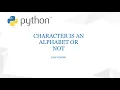 Python Program To Check Whether A Character is An Alphabet Or Not Basic Python Program For Begginer