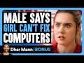 Download Lagu Male Says GIRL CAN'T FIX Computers | Dhar Mann Bonus!