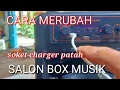 Download Lagu CARA MERUBAH CHARGER MUSIK BOX YANG PATAH SOKETNYA