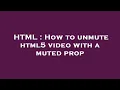 HTML How to unmute html5 with a muted prop