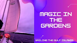 Magic in the gardens, Sailing the Gulf Islands. (League 35)