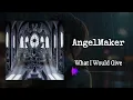 AngelMaker - What I Would Give (Instrumental)