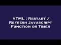 HTML Restart Refresh Javascript Function or Timer