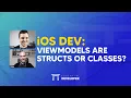 iOS DEV viewModels are structs or classes ED Clips
