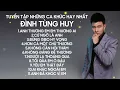Lagu TUYỂN TẬP NHỮNG CA KHÚC HAY NHẤT CỦA ĐÌNH TÙNG HUY || ĐINH TÙNG HUY 2025