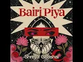 Bairi Piya · Shreya Ghoshal · Anurag Mishra · Alok Ranjan Srivastava