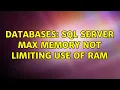 Databases SQL Server Max Memory not limiting use of RAM 4 Solutions