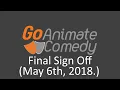 GoAnimate Comedy Final Sign Off (May 6th, 2018) (REQUESTED)