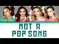 Little Mix - Not A Pop Song (Color Coded Lyrics)