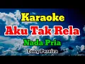 Download Lagu AKU TAK RELA - KARAOKE || NADA PRIA || TONY PREIRA