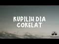 KUPILIH DIA – COKELAT │ LIRIK