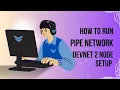 HOW TO RUN AND SET UP PIPE NETWORK DEVNET 2 NODE