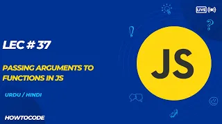 Lec 37 Passing Arguments to Functions - Learn How to Pass Values to Functions in JavaScript