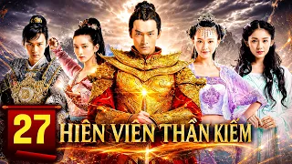 [Phim Hot] HIÊN VIÊN THẦN KIẾM - Tập 27💥Phim Tiên Hiệp Cổ Trang Xuất Sắc Nhất