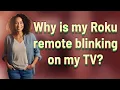 Why is my Roku remote blinking on my TV