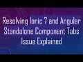 Resolving Ionic 7 and Angular Standalone Component Tabs Issue Explained