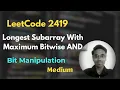 Longest Subarray With Maximum Bitwise AND LeetCode 2419 Bit Manipulation
