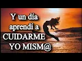 Download Lagu Y UN DÍA APRENDÍ A CUIDARME YO MISM@, A RESPETARME, A AMARME