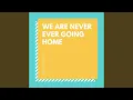 We Are Never Ever Going Home