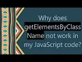 Why does getElementsByClassName not work in my JavaScript code
