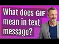 What does GIF mean in text message